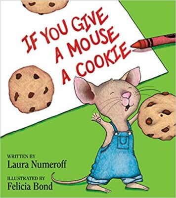 If You Give a Mouse a Cookie, by Laura Numeroff 