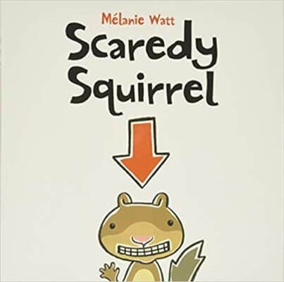 Scaredy Squirrel, by Mélanie Watt