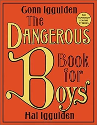 The Dangerous Book for Boys, by Conn Iggulden & Hal Iggulden