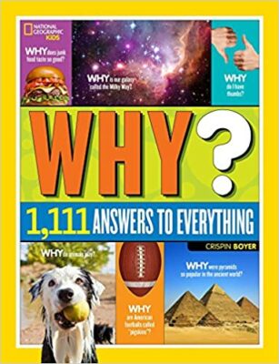 Why? Over 1,111 Answers to Everything, by National Geographic Kids